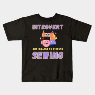 Introvert but willing to discuss sewing Kids T-Shirt